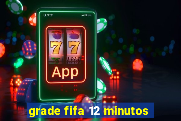 grade fifa 12 minutos